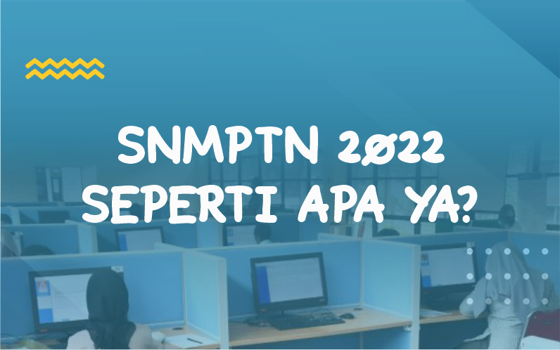 SNMPTN 2022 seperti apa ya?
