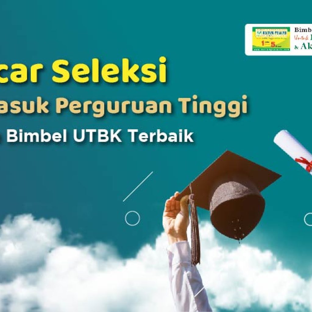 lancar-seleksi-tes-masuk-perguruan-tinggi-dengan-bimbel-utbk-terbaik