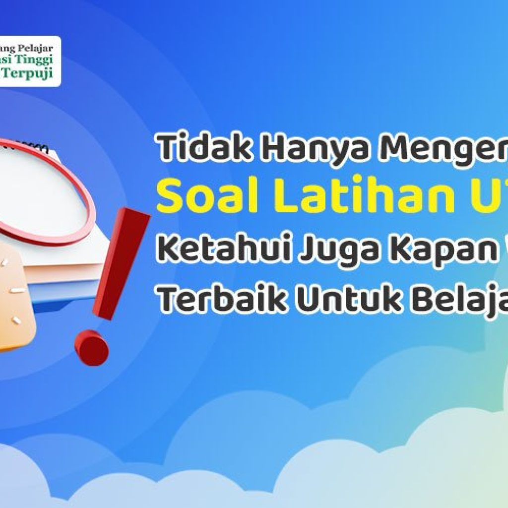 tidak-hanya-mengerjakan-soal-latihan-utbk-ketahui-juga-kapan-waktu-terbaik-untuk-belajar