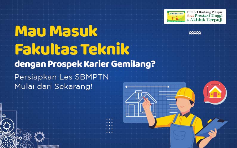 mau-masuk-fakultas-teknik-dengan-prospek-karier-gemilang-persiapkan-les-sbmptn-mulai-dari-sekarang