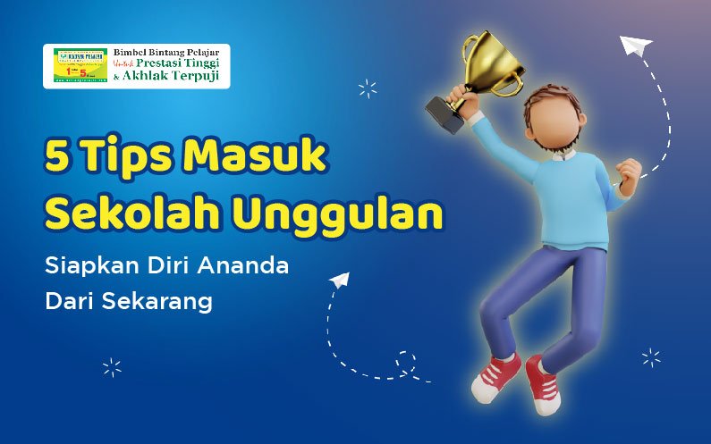 5-tips-masuk-sekolah-unggulan-siapkan-diri-anda-dari-sekarang