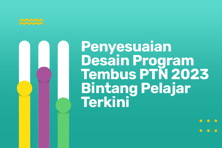 Penyesuaian Desain Program Tembus PTN 2023 Bintang Pelajar Terkini