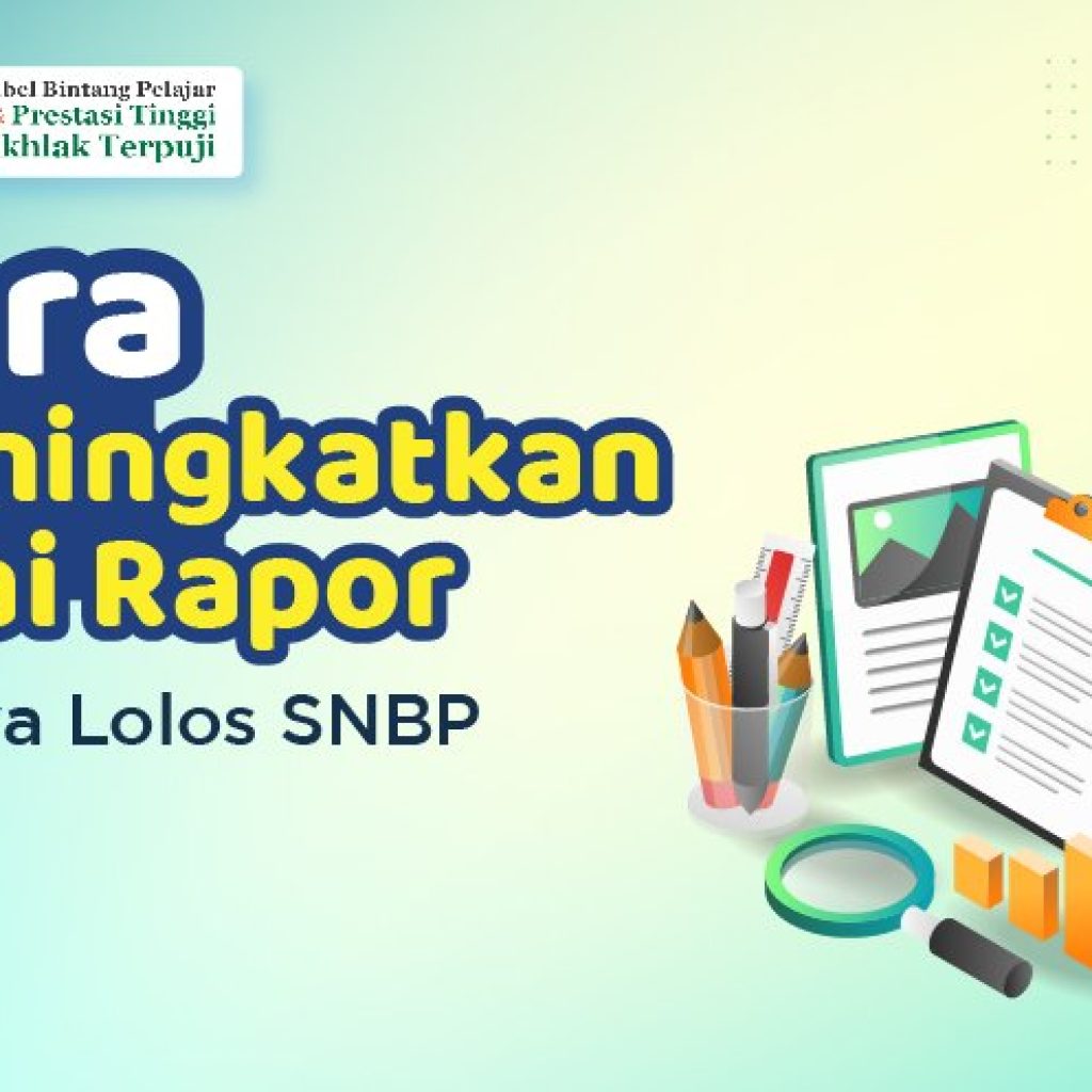 Cara Meningkatkan Nilai Rapor Supaya Lolos SNBP