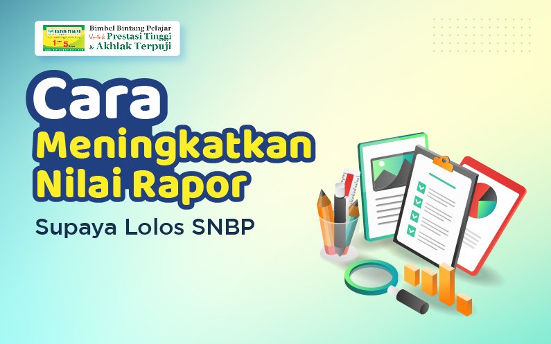 Cara Meningkatkan Nilai Rapor Supaya Lolos SNBP