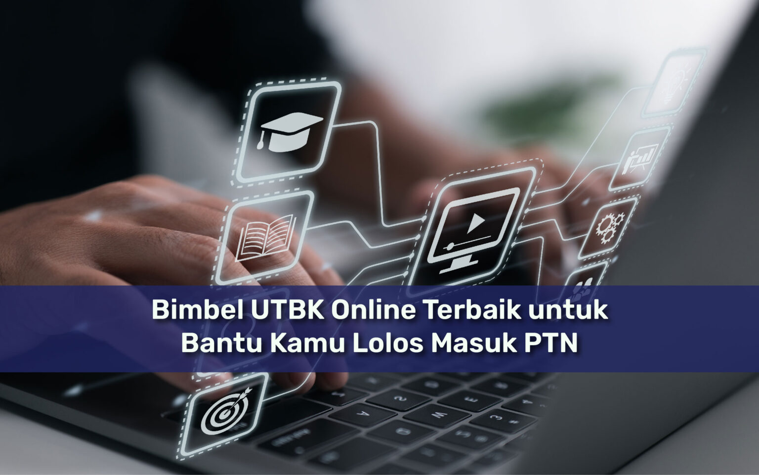 Bimbel UTBK Online Terbaik untuk Bantu Kamu Lolos Masuk PTN