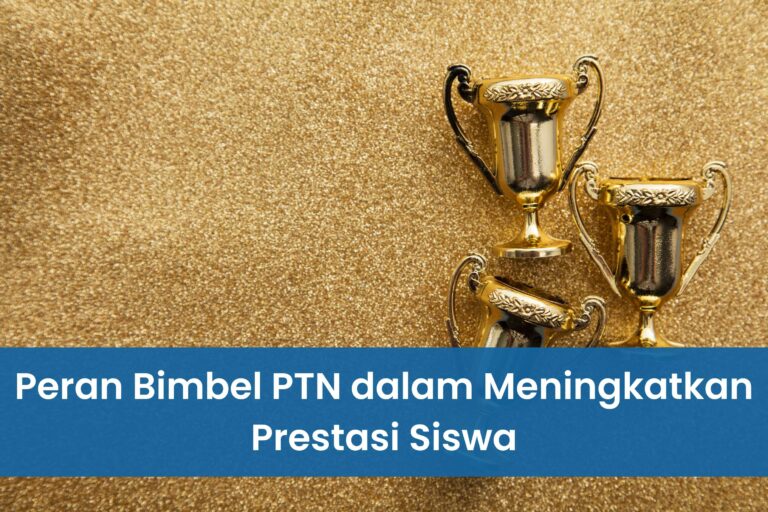 Peran Bimbel PTN dalam Meningkatkan Prestasi Siswa